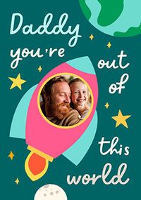 Tap to view Daddy you're out of this World Photo Father's Day Card