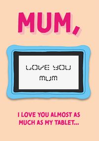 Tap to view Mum Almost as Much as My Tablet Mother's Day Card
