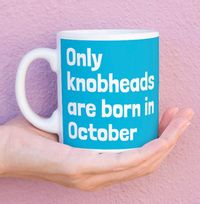 Tap to view Only Knobheads Are Born In October Mug