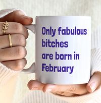 Tap to view Only Fabulous Bitches Are Born In February Mug