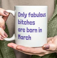 Tap to view Only Fabulous Bitches Are Born In March Mug