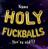 Tap to view Holy F**kballs You're Old Personalised Birthday Card