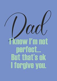 Tap to view Dad I Know I'm Not Perfect Father's Day Card