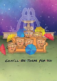 Tap to view Chai'll Be There For You Spoof Card