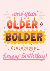 Tap to view One Year Older Bolder Birthday Card
