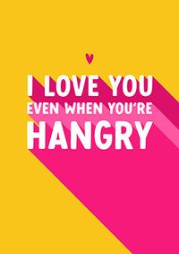 Tap to view I Love You Even When You're Hangry Card