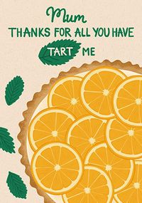 Tap to view Mum all You Have Tart Me Mother's Day Card