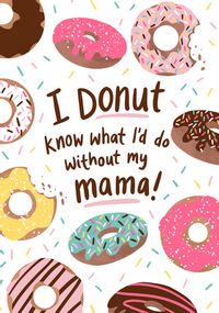 Tap to view Donut Know What I'd do Without my Mama Mother's Day Card