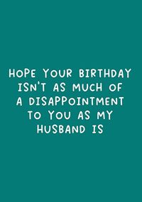 Tap to view My Husband Is A Disappointment Birthday Card