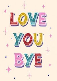 Tap to view Love You Bye Leaving Card