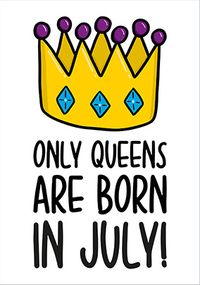 Tap to view Only Queens are Born in July Birthday Card