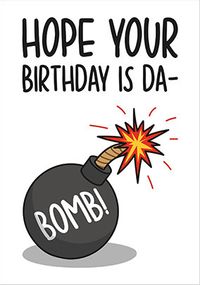 Tap to view Da Bomb Birthday Card