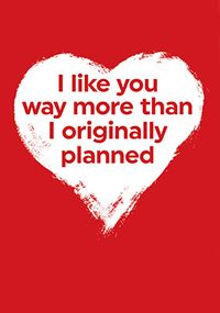 Tap to view I Like You More Than Originally Planned Card