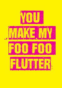 Tap to view You Make My Foo Foo Flutter Card