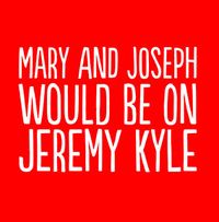 Tap to view Mary and Joseph Would be on Jeremy Kyle Christmas Card