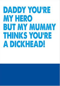 Tap to view You're my Hero but Mum thinks you're a D**khead Card