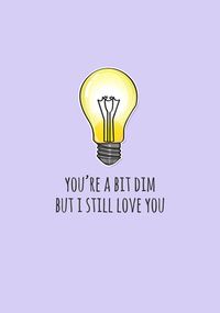 Tap to view You're a bit Dim Funny Card