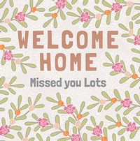 Tap to view Welcome Home Missed You Lots Card